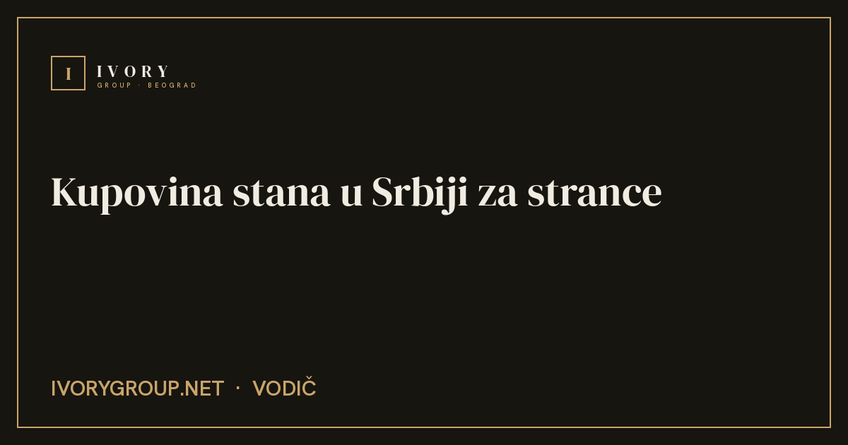 Kupovina stana u Srbiji za strance — koraci, troškovi i porezi